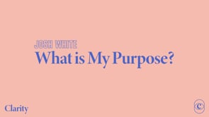 clarity-conference-what-is-my-purpose-josh-white.jpg